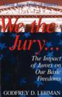 We the Jury : The Impact of Jurors on Our Basic Freedoms : Great Jury Trials of History - Book