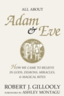 All About Adam & Eve : How We Came to Believe in Gods, Demons, Miracles, & Magical Rites - Book