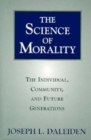 The Science of Morality : The Individual, Community, and Future Generations - Book