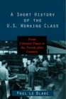 A Short History of the U.S. Working Class : From Colonial Times to the Twenty-First Century - Book