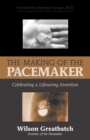 The Making of the Pacemaker : Celebrating a Lifesaving Invention - Book