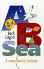 A. B. Sea : A Loose-Footed Lexicon - Book