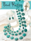 Bead Happy : Simple Jewelry For Everyday Wear! - Book