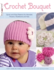 Crochet Bouquet : Quick-and-Easy Patterns for Adorable Flowers, Headbands and Hats - Book