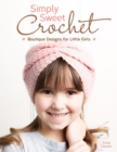 Simply Sweet Crochet : Boutique Designs for Little Girls - Book