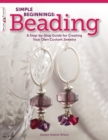 Simple Beginnings: Beading : A Step-by-Step Guide for Creating Your Own Custom Jewelry - Book