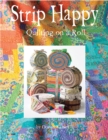 Strip Happy : Quilting on a Roll - Book