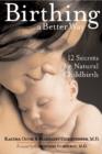 Birthing a Better Way : 12 Secrets for Natural Childbirth - Book