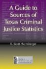A Guide to Sources of Texas Criminal Justice Statistics - Book