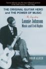 The Original Guitar Hero and the Power of Music : The Legendary Lonnie Johnson, Music, and Civil Rights - Book