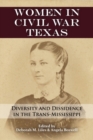Women in Civil War Texas : Diversity and Dissidence in the Trans-Mississippi - Book