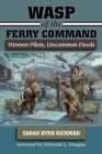 WASP of the Ferry Command : Women Pilots, Uncommon Deeds - Book