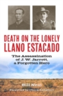 Death on the Lonely Llano Estacado : The Assassination of J. W. Jarrott, a Forgotten Hero - Book