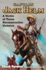 Captain Jack Helm : A Victim of Texas Reconstruction Violence - Book