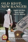 Old Riot, New Ranger : Captain Jack Dean, Texas Ranger and U.S. Marshal - Book