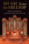Music from the Hilltop : Organs and Organists at Southern Methodist University - Book
