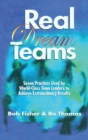 Real Dream Teams : Seven Practices Used by World-Class Team Leaders to Achieve Extraordinary Results - Book