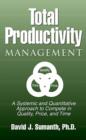 Total Productivity Management (TPmgt) : A Systemic and Quantitative Approach to Compete in Quality, Price and Time - Book