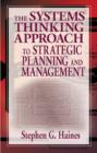 The Systems Thinking Approach to Strategic Planning and Management - Book