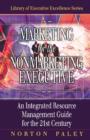 Marketing for the Nonmarketing Executive : An Integrated Resource Management Guide for the 21st Century - Book