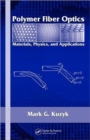 Polymer Fiber Optics : Materials, Physics, and Applications - Book