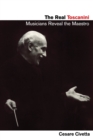 The Real Toscanini : Musicians Reveal the Maestro - Book