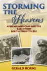 Storming the Heavens : African Americans and the Early Fight for the Right to Fly - eBook