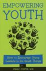 Empowering Youth : How to Encourage Young Leaders to Do Great Things - Book