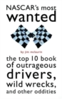 Nascar'S Most Wanted (TM) : The Top 10 Book of Outrageous Drivers, Wild Wrecks and Other Oddities - Book