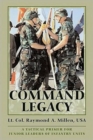 Command Legacy : A Tactical Primer for Junior Leaders of Infantry Units - Book