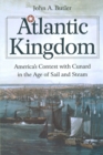 Atlantic Kingdom : America's Contest with Cunard in the Age of Sail and Steam - Book