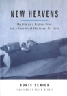 New Heavens : My Life as a Fighter Pilot and a Founder of the Israel Air Force - Book