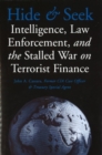 Hide and Seek : Intelligence, Law Enforcement, and the Stalled War on Terrorist Finance - Book