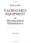 How to Sell Validatable Equipment to Pharmaceutical Manufacturers - Book