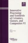 Innovative Processing and Synthesis of Ceramics, Glasses, and Composites VI - Book