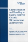 Characterization and Modeling to Control Sintered Ceramic Microstructures and Properties : Proceedings of the 106th Annual Meeting of The American Ceramic Society, Indianapolis, Indiana, USA 2004 - Book