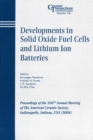 Developments in Solid Oxide Fuel Cells and Lithium Ion Batteries : Proceedings of the 106th Annual Meeting of The American Ceramic Society, Indianapolis, Indiana, USA 2004 - Book