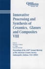 Innovative Processing and Synthesis of Ceramics, Glasses and Composites VIII : Proceedings of the 106th Annual Meeting of The American Ceramic Society, Indianapolis, Indiana, USA 2004 - Book