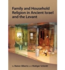 Family and Household Religion in Ancient Israel and the Levant - Book