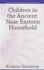 Children in the Ancient Near Eastern Household - Book