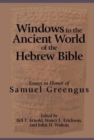 Windows to the Ancient World of the Hebrew Bible : Essays in Honor of Samuel Greengus - Book