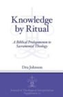 Knowledge by Ritual : A Biblical Prolegomenon to Sacramental Theology - Book
