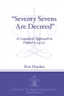 "Seventy-Sevens Are Decreed" : A Canonical Approach to Daniel 9:24-27 - Book