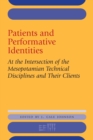 Patients and Performative Identities : At the Intersection of the Mesopotamian Technical Disciplines and Their Clients - Book