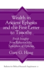 Wealth in Ancient Ephesus and the First Letter to Timothy : Fresh Insights from Ephesiaca by Xenophon of Ephesus - Book