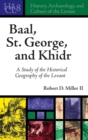 Baal, St. George, and Khidr : A Study of the Historical Geography of the Levant - Book