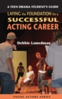 A Teen Drama Student's Guide to Laying the Foundation for a Successful Acting Career - eBook