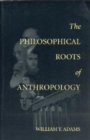 The Philosophical Roots of Anthropology - Book