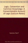 Logic, Convention, and Common Knowledge : A Conventionalist Account of Logic - Book