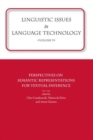 Linguistic Issues in Language Technology Vol 9 : Perspectives on Semantic Representations for Textual Inference - Book